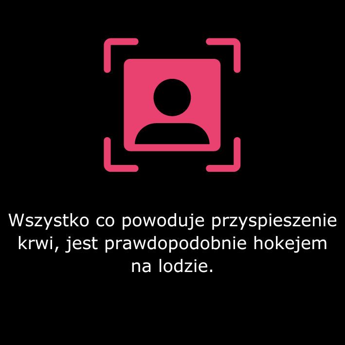 Wszystko co powoduje przyspieszenie krwi, jest prawdopodobnie hokejem na lodzie.